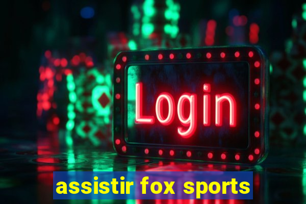 assistir fox sports